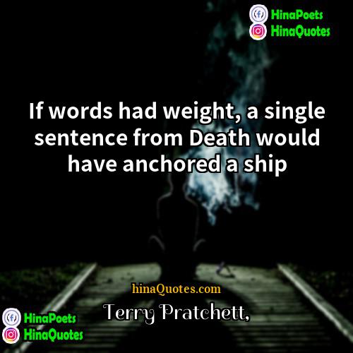 Terry Pratchett Quotes | If words had weight, a single sentence